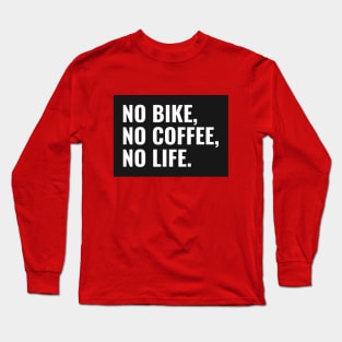 no bike no coffee no life Long Sleeve T-Shirt